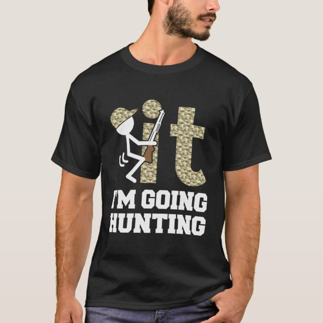 F It Im Hunting Hunters Sarcastic Camo Design T-Shirt (Front)