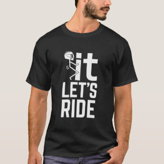 F It, Lets Ride. Awesome Biker T- T-Shirt