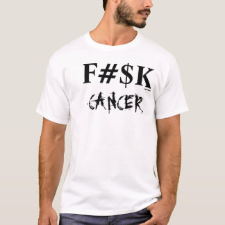 F#$K cancer T-Shirt