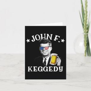 F. Keggedy Drunk President Kennedy Jfk 4th Of July Card