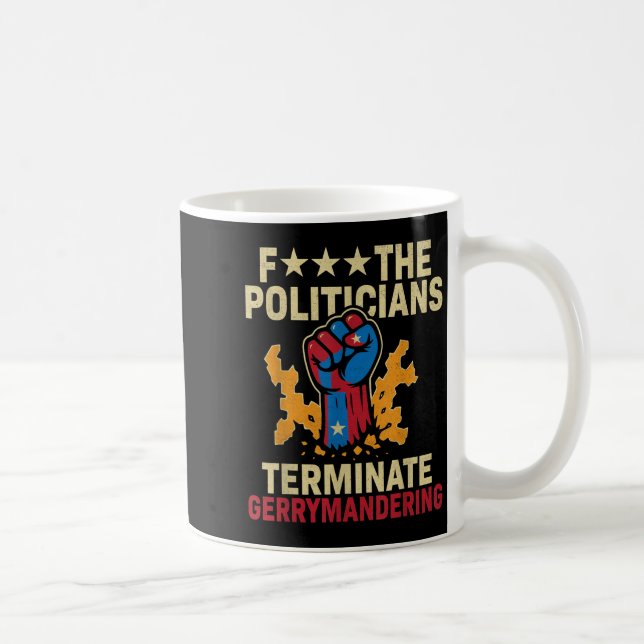 F The Politicians Terminate Gerrymandering  Coffee Mug (Right)
