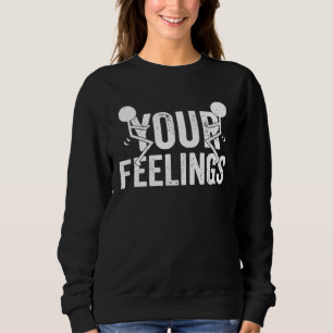 F Your Feelings Saying Sarcastic Cool Rude Offensi Sweatshirt