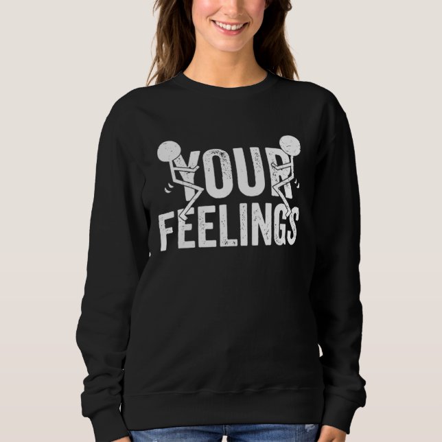F Your Feelings Saying Sarcastic Cool Rude Offensi Sweatshirt (Front)