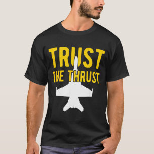 Fa-18 Military Jet Fighter Aircraft Trust The T-Shirt