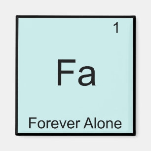 Fa - Forever Alone Funny Element Meme Chemistry Magnet