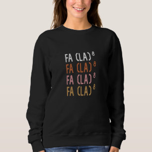 FA (LA)8 Funny Nerdy Math Sweatshirt