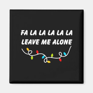 Fa La La La La La Leave Me Alone Funny Christmas G Magnet