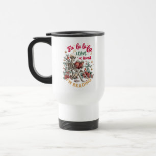 Fa La La La Leave Me Alone I'm Reading  Travel Mug