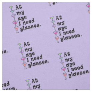 FABRIC - At My Age I Need GLASSES!