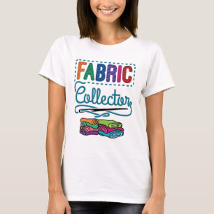 Fabric Collector Quilting Sewer Sewing Lover T-Shirt