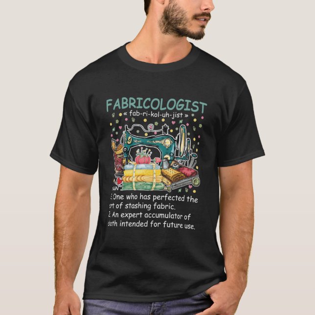 Fabricologist Definition Fabricaholic Quilting Sew T-Shirt (Front)
