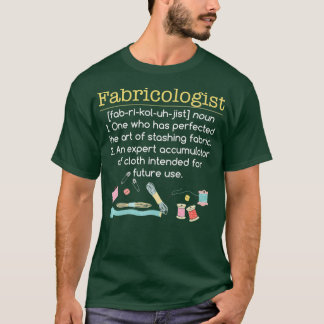 Fabricologist Funny Quilter GIfts Apparel T-Shirt