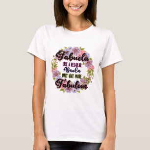 Fabuela Like A Regular Abuela Only Way Fabulous T-Shirt