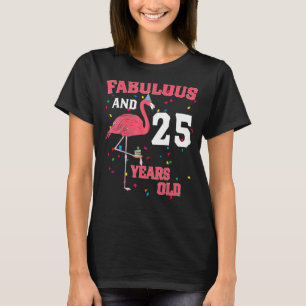 Fabulous And 25 Years Old Flamingo Pink Birthday P T-Shirt