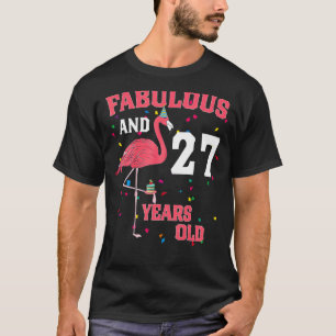 Fabulous And 27 Years Old Flamingo Pink Birthday P T-Shirt