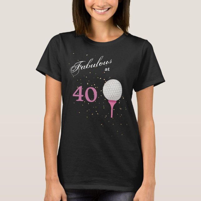 Fabulous at 40 Golf T-Shirt (Front)