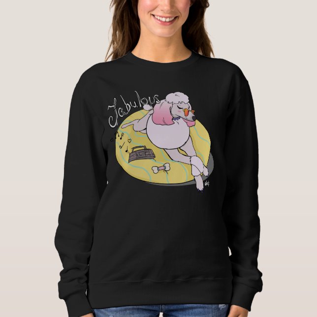 Fabulous Poodle Sweatshirt (Front)