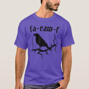FACawF Funny Swearing Crow Bird Pun Sarcasm Humor T-Shirt