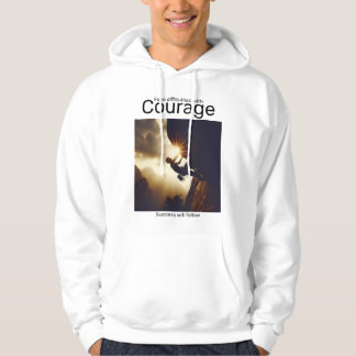 Face difficulties with courage success will follow hoodie