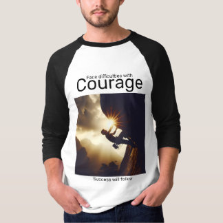 Face difficulties with courage success will follow T-Shirt