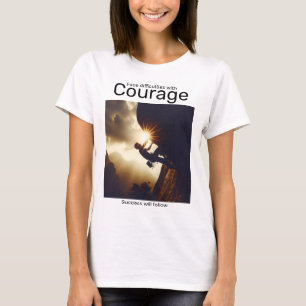 Face difficulties with courage success will follow T-Shirt