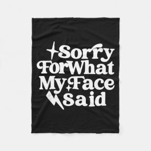 Face Expression Funny Snarky Saying Sorry For What Fleece Blanket