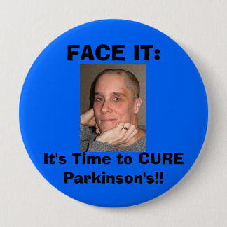 FACE IT:, It's Time to CURE Parkinson's! 10 Cm Round Badge