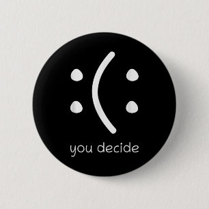 Face Smile Happy Or Sad Funny You Decide Quote Sta 6 Cm Round Badge