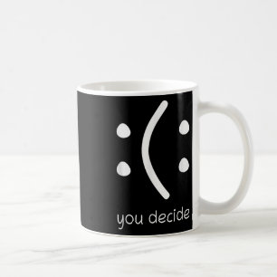 Face Smile Happy Or Sad Funny You Decide Quote Sta Coffee Mug