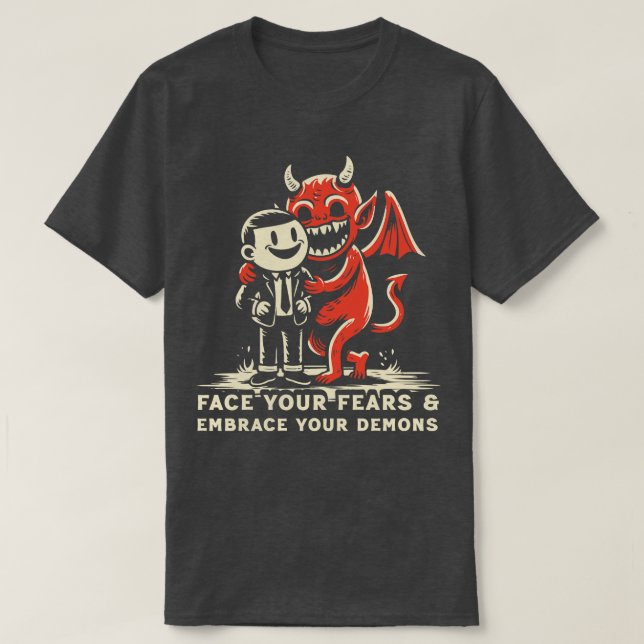 Face The Fears Embrace Your Demons T-Shirt (Design Front)