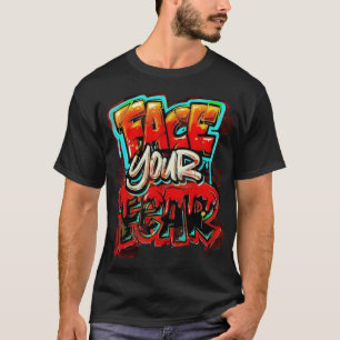 Face your fear T-Shirt
