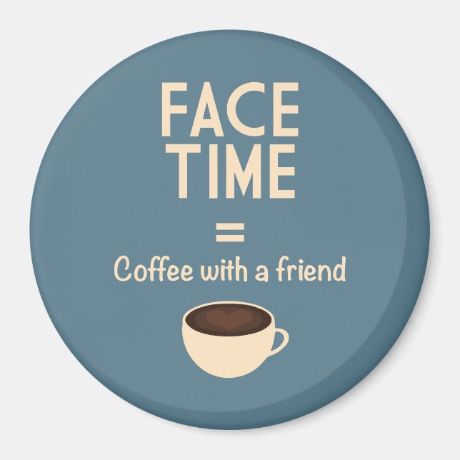 FaceTime = Coffee with a Friend Magnet (Front)