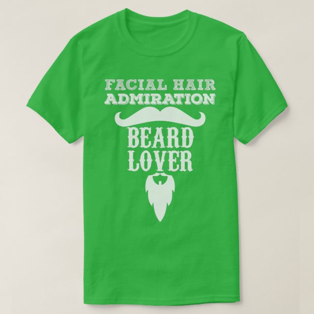 Facial Hair Admiration Beard Lover T-Shirt (Design Front)