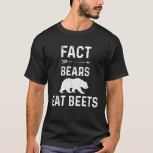 Fact Bears Eat Beets T Shirt Funny Hiking Camping