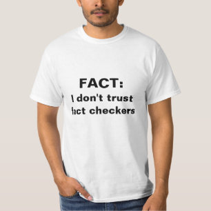 Fact: I don't trust fact checkers T-Shirt