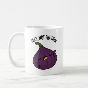 Fact Not Fig-tion Funny Fig Pun  Coffee Mug