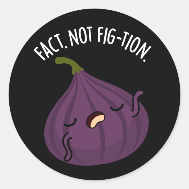 Fact Not Fig-tion Funny Fig Pun Dark BG Classic Round Sticker (Front)
