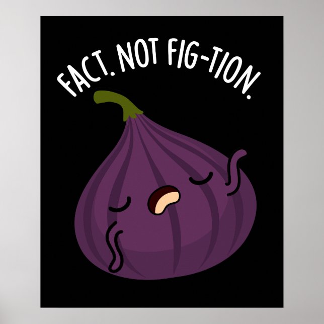 Fact Not Fig-tion Funny Fig Pun Dark BG Poster (Front)