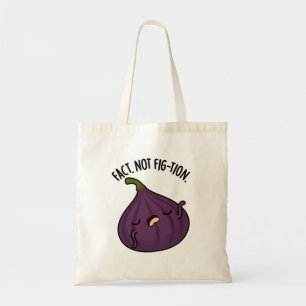 Fact Not Fig-tion Funny Fig Pun Tote Bag