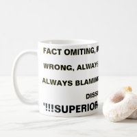 FACT OMMITING, RULED BY EGO, NEVER WRONG...