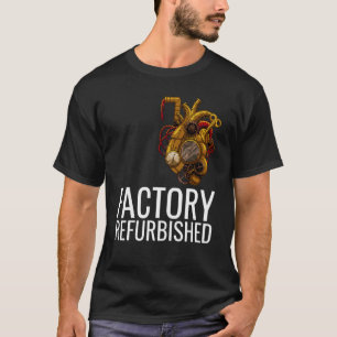 Factory Refurbished Heart Open Heart Surgery Recov T-Shirt