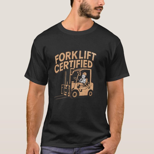 Factory Worker Forklift Certified T-Shirt (Front)