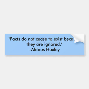 "Facts do not cease to exist because they are i... Bumper Sticker