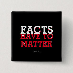 Facts Have To Matter - A MisterP Button