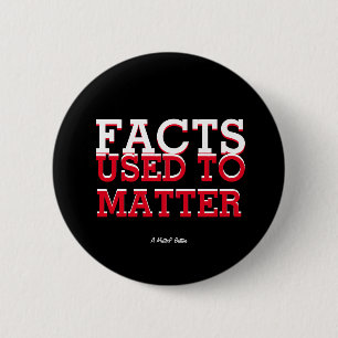 Facts Used To Matter - A MisterP Button