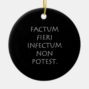 Factum fieri infectum non potest ceramic ornament