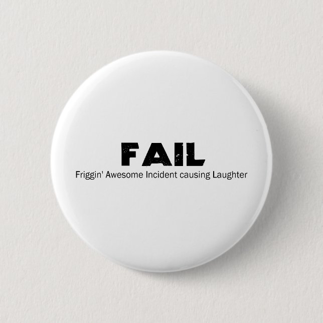 FAIL: Frigging Awesome Incident causing Laughter 6 Cm Round Badge (Front)