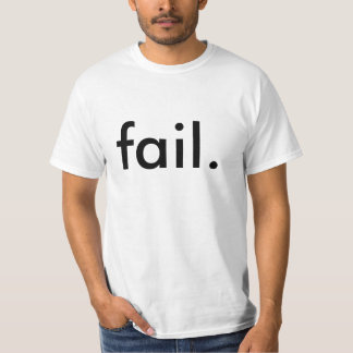 fail. T-Shirt