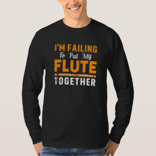 Failing To Put Flute Together Flautist Music Playe T-Shirt