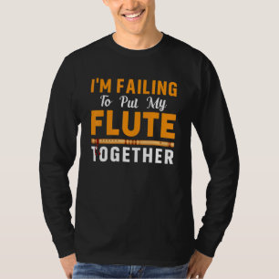 Failing To Put Flute Together Flautist Music Playe T-Shirt
